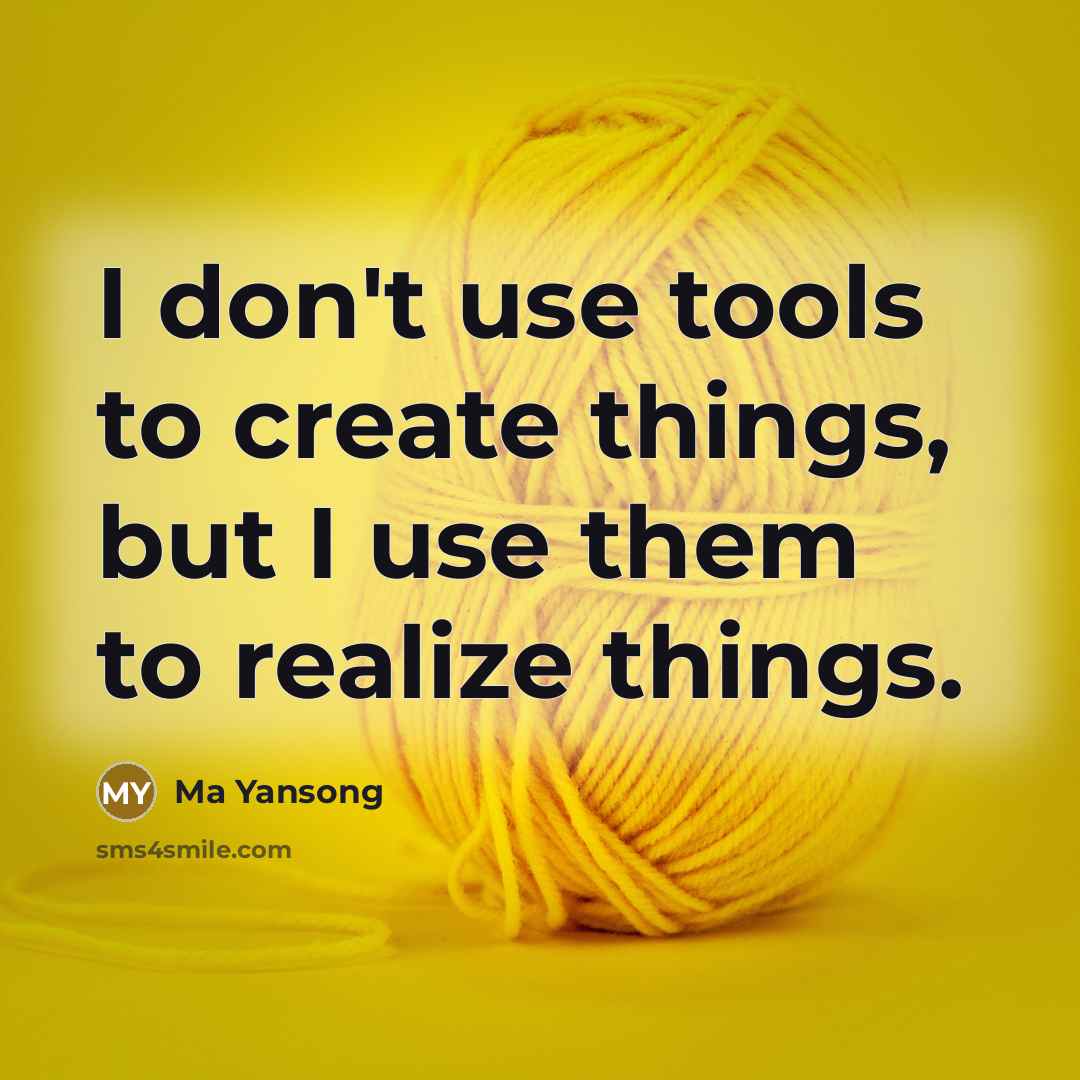 “I don't use tools to create things, but I use them to realize things.” quote by Ma Yansong