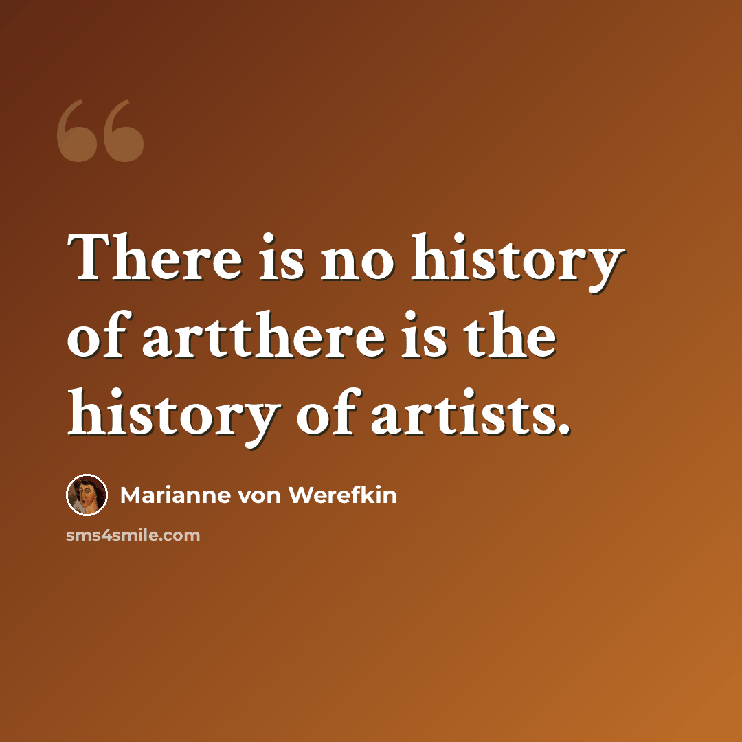 “There is no history of artthere is the history of artists.” quote by Marianne von Werefkin