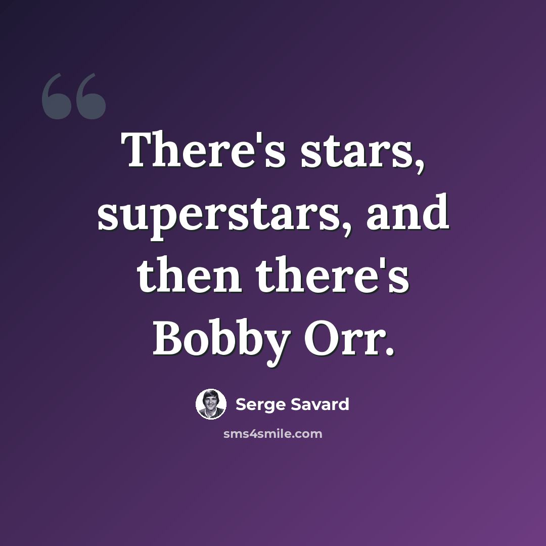 “There's stars, superstars, and then there's Bobby Orr.” quote by Serge Savard