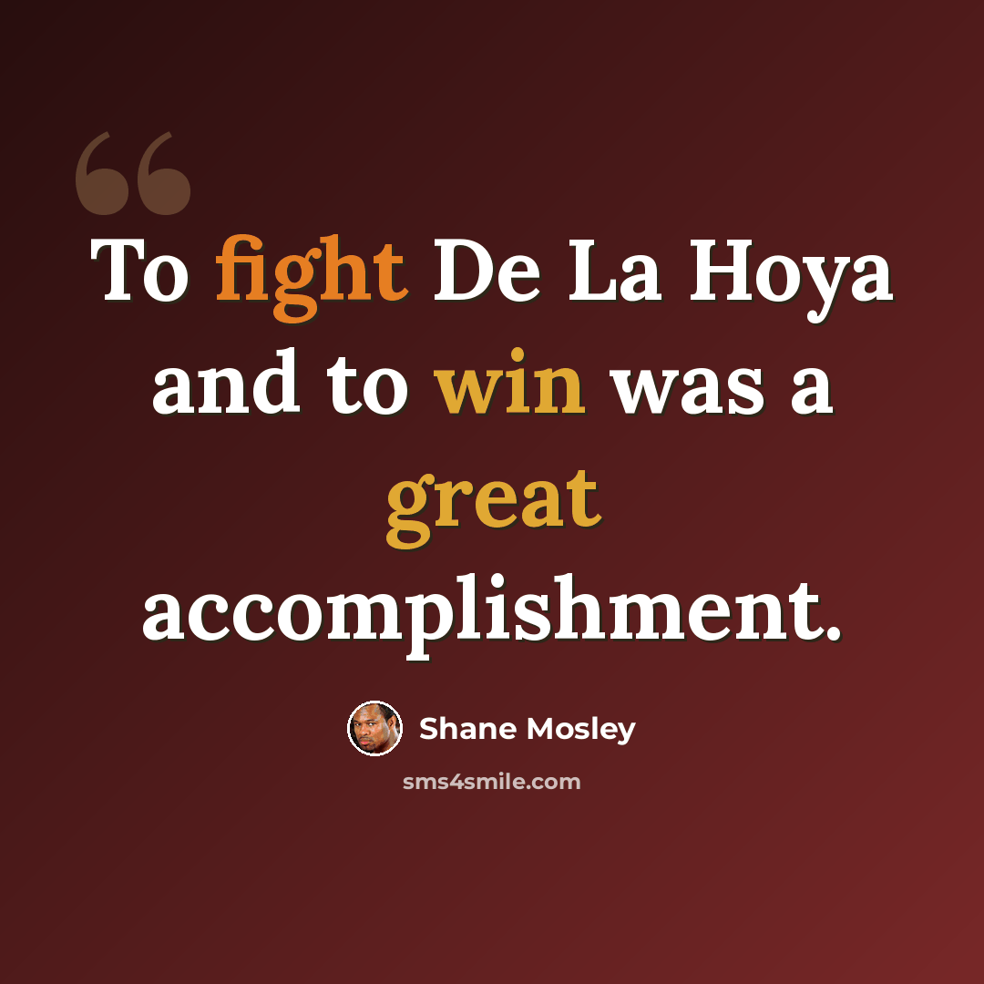 “To fight De La Hoya and to win was a great accomplishment.” quote by Shane Mosley