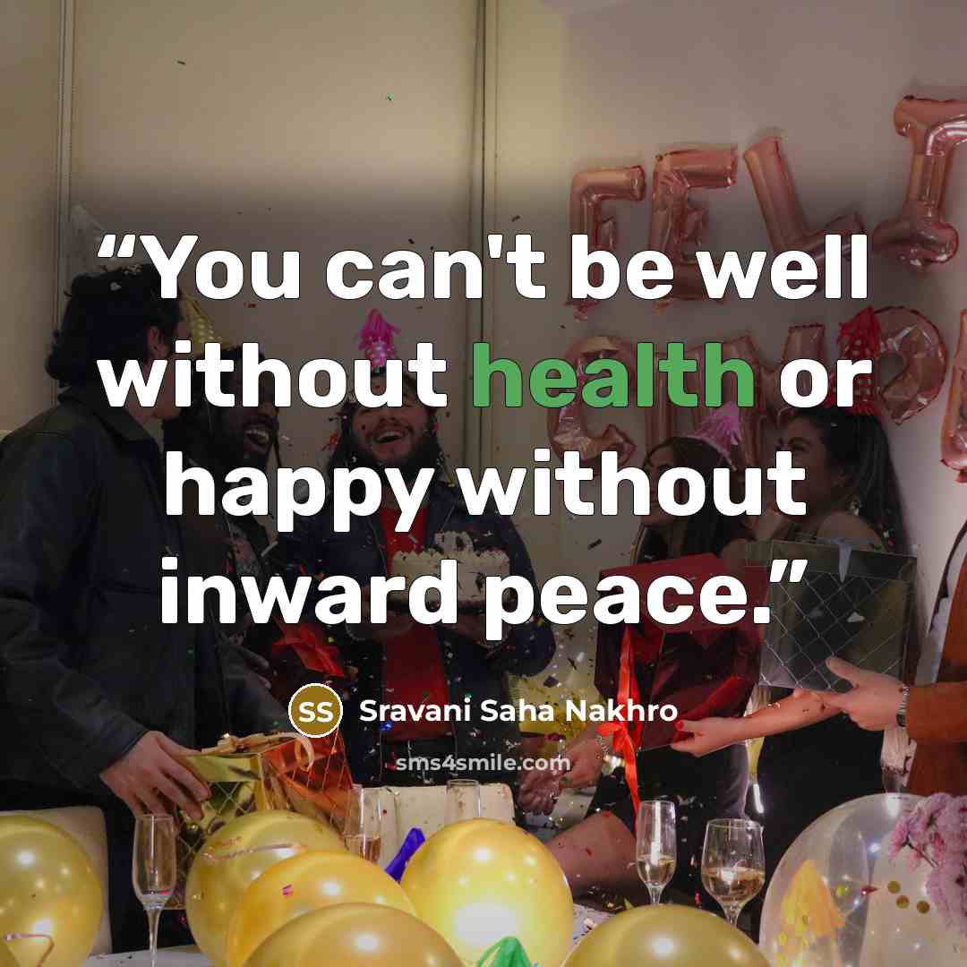 “You can't be well without health or happy without inward peace.” quote by Sravani Saha Nakhro