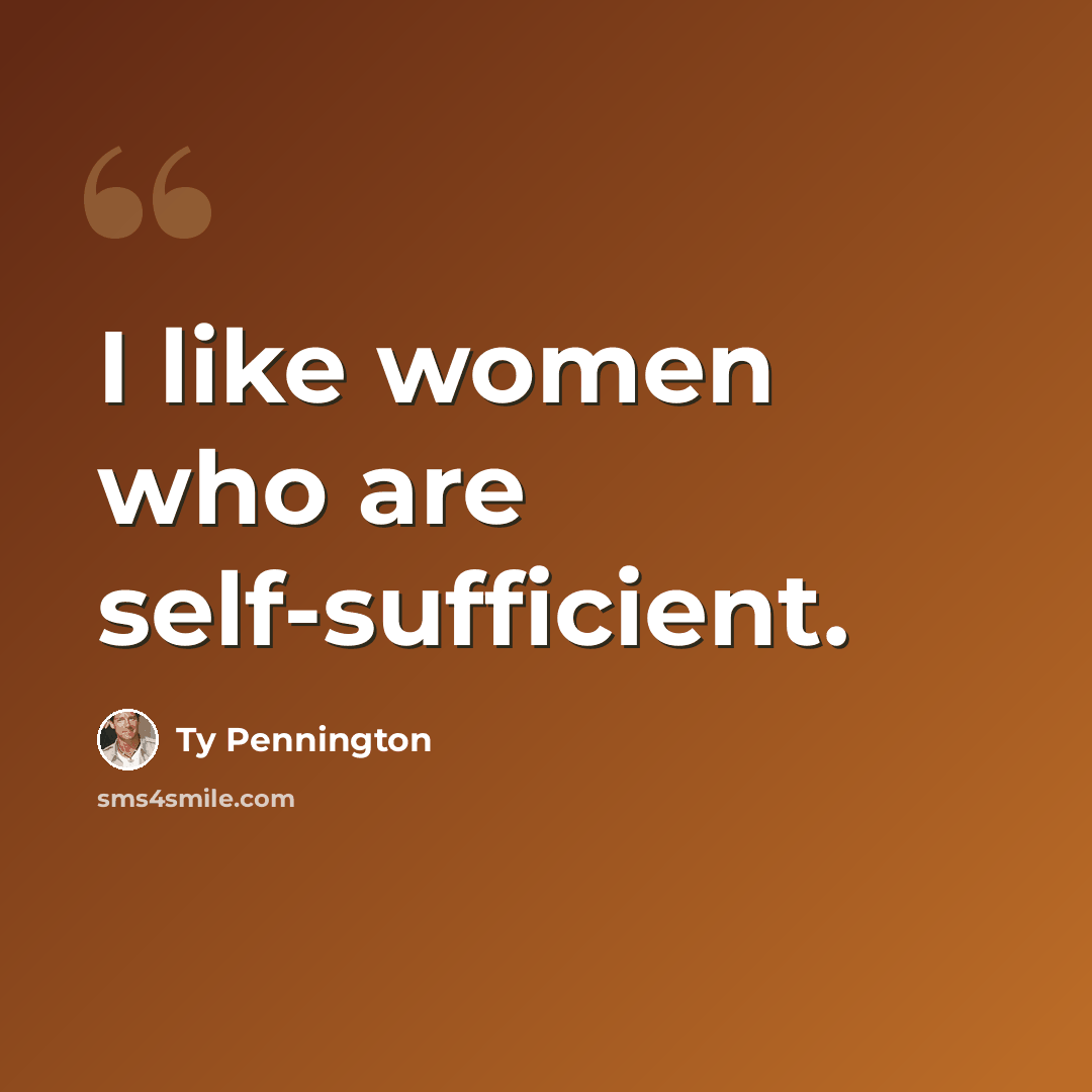 “I like women who are self-sufficient.” quote by Ty Pennington