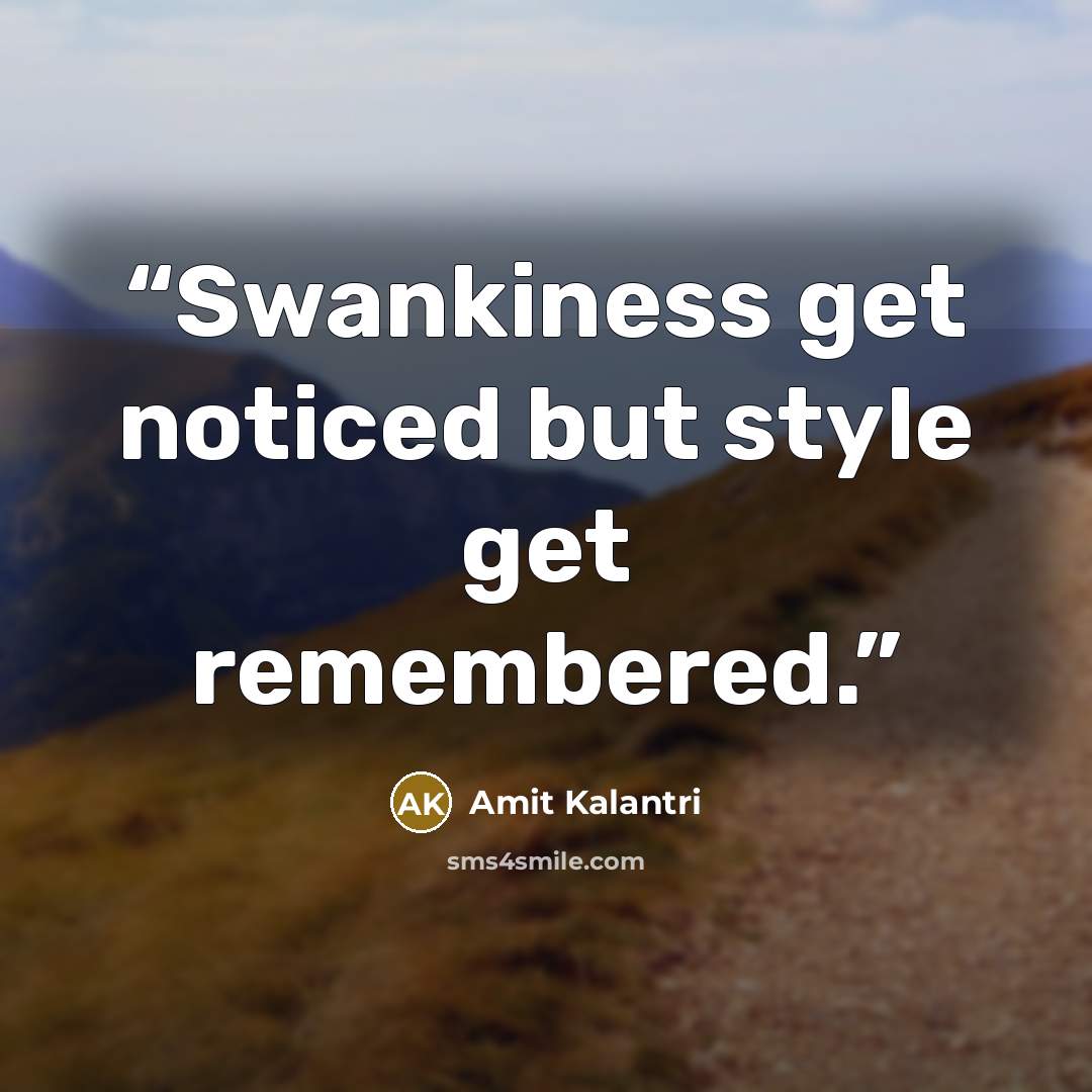 “Swankiness get noticed but style get remembered.” quote by Amit Kalantri
