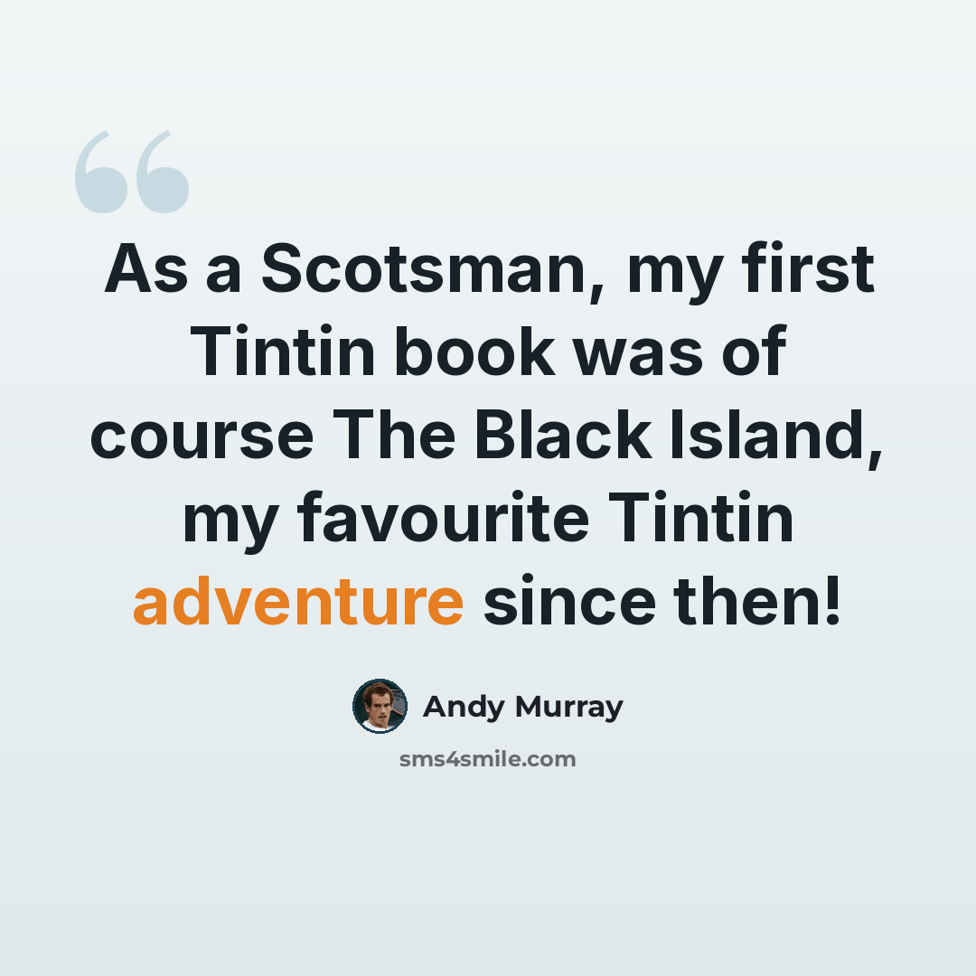 “As a Scotsman, my first Tintin book was of course The Black Island, my favourite Tintin adventure since then!” quote by Andy Murray