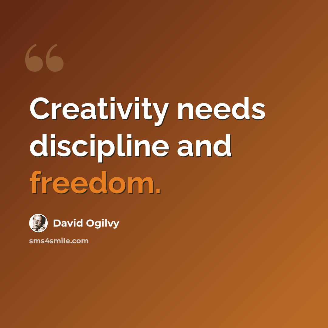 “Creativity needs discipline and freedom.” quote by David Ogilvy