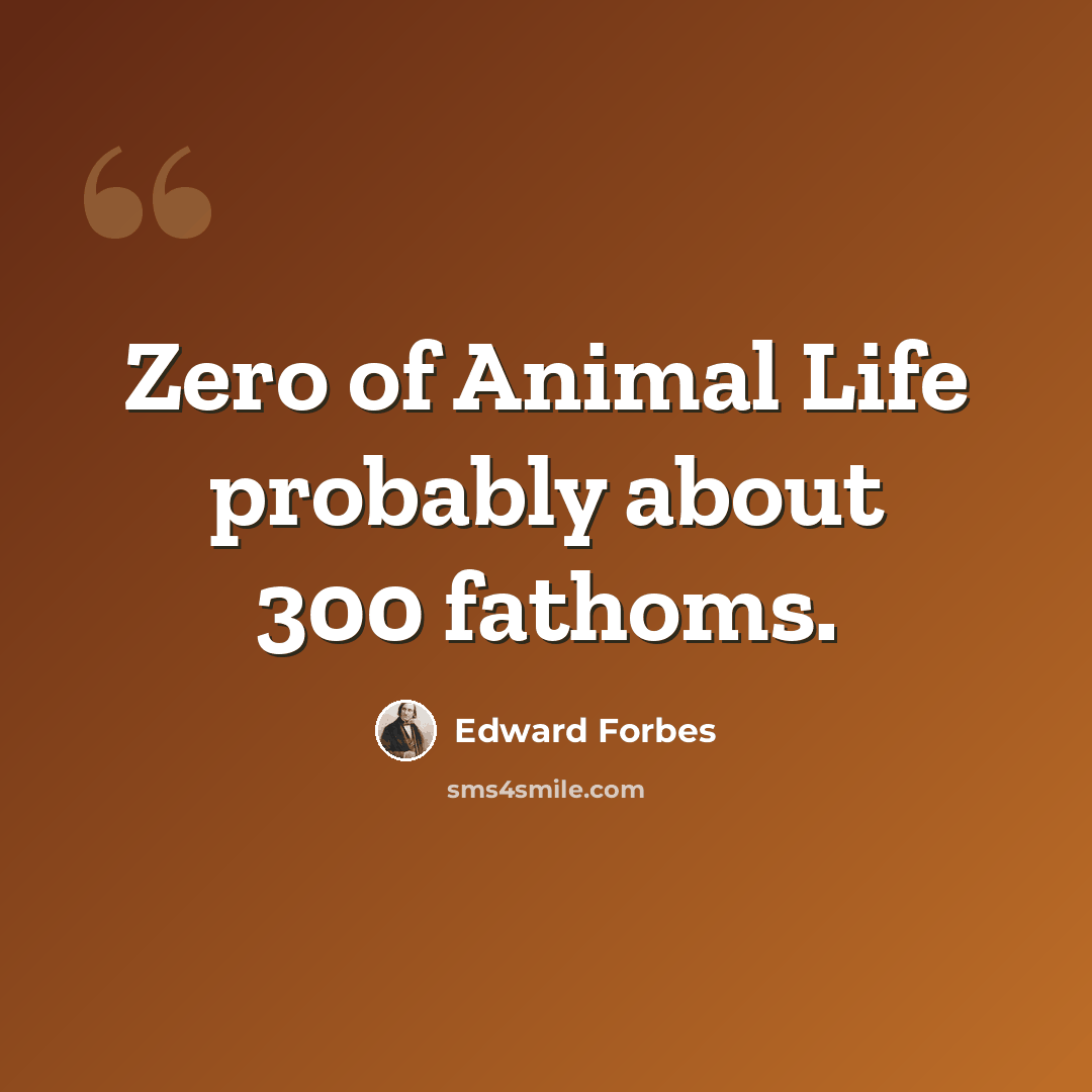 “Zero of Animal Life probably about 300 fathoms.” quote by Edward Forbes