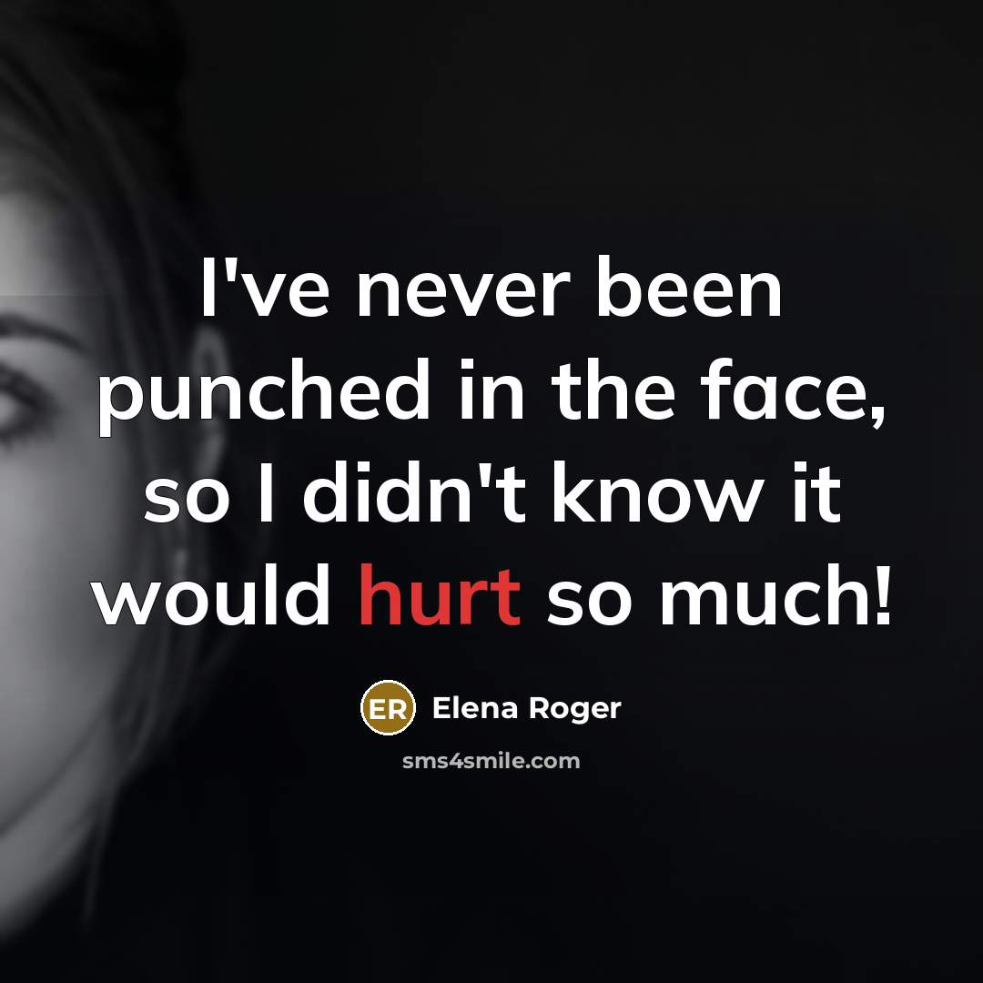 “I've never been punched in the face, so I didn't know it would hurt so much!” quote by Elena Roger