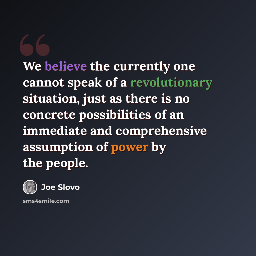 “We believe the currently one cannot speak of a revolutionary situation, just as there is no concrete possibilities of an immediate and comprehensive assumption of power by the people.” quote by Joe Slovo