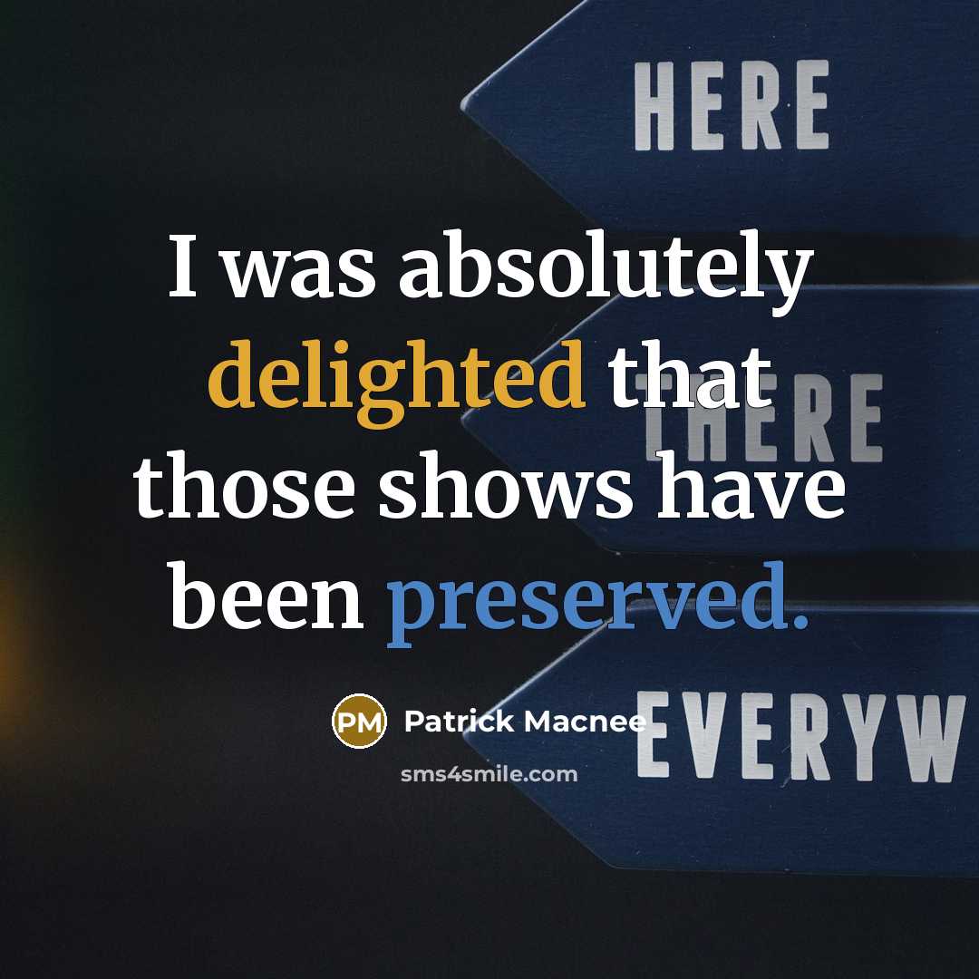 “I was absolutely delighted that those shows have been preserved.” quote by Patrick Macnee
