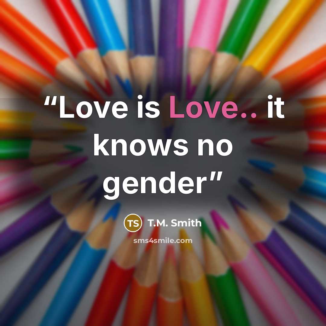 “Love is Love.. it knows no gender” quote by T.M. Smith