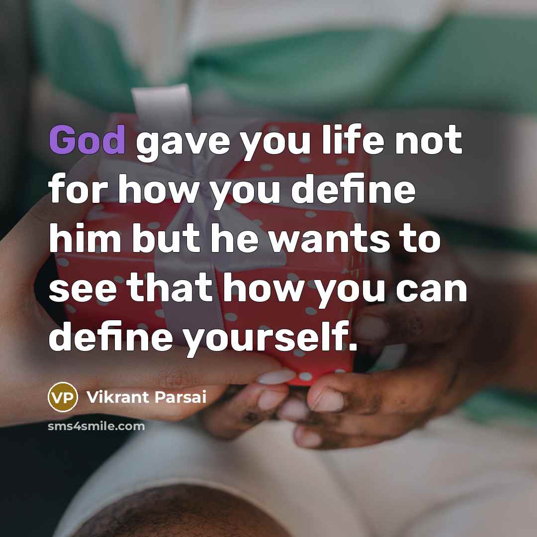 “God gave you life not for how you define him but he wants to see that how you can define yourself.” quote by Vikrant Parsai