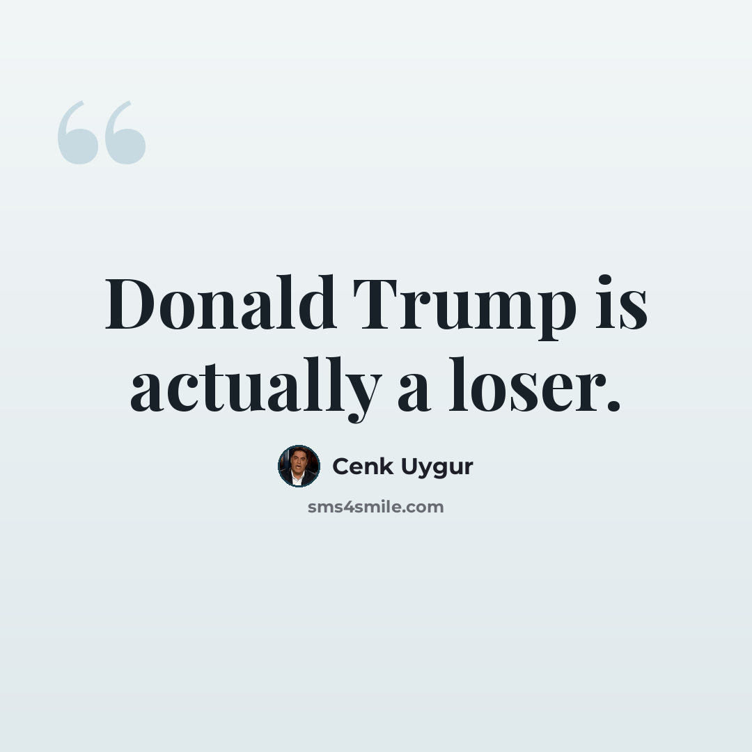“Donald Trump is actually a loser.” quote by Cenk Uygur