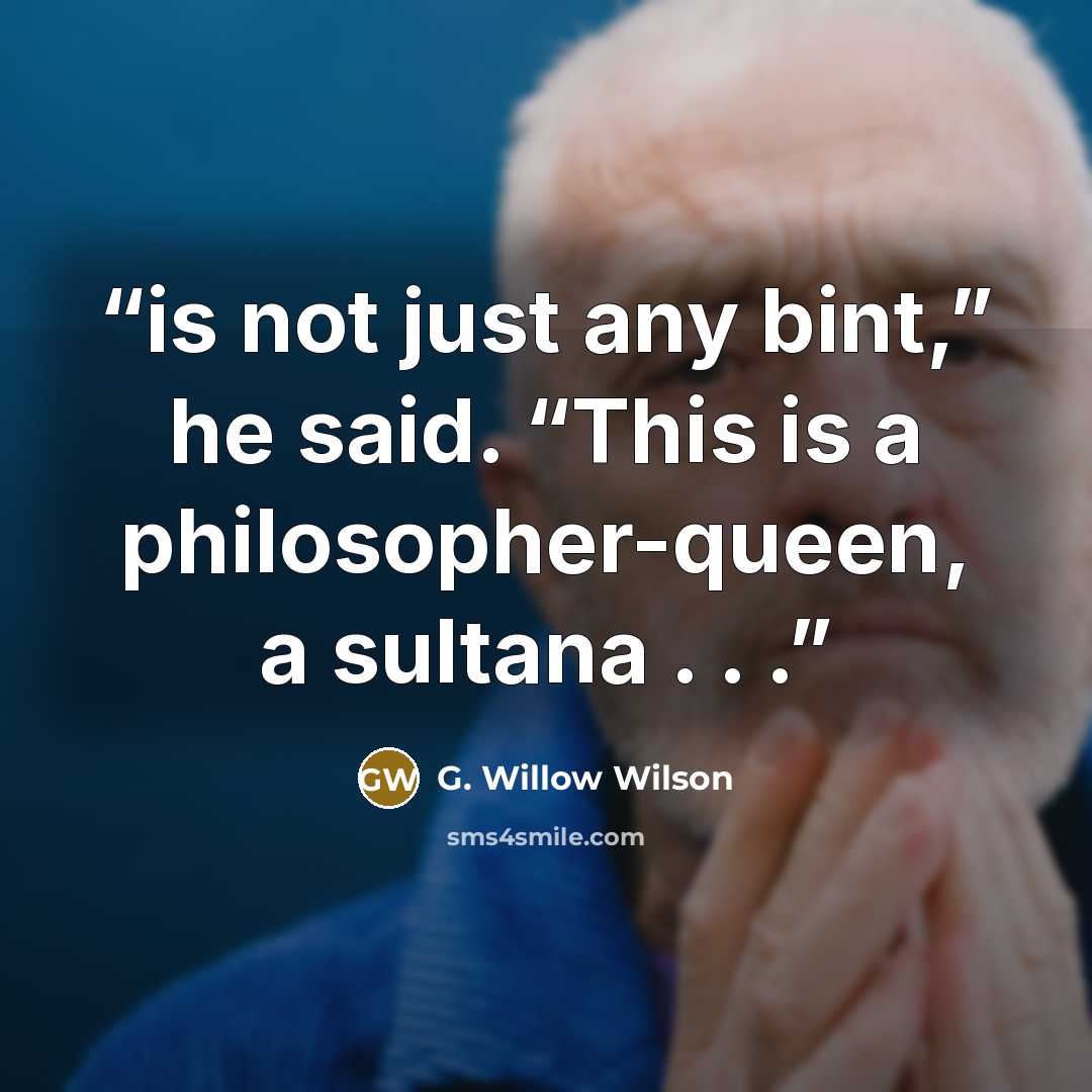 “is not just any bint,” he said. “This is a philosopher-queen, a sultana . . .” quote by G. Willow Wilson