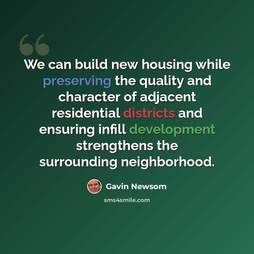 “We can build new housing while preserving the quality and character of adjacent residential districts and ensuring infill development strengthens the surrounding neighborhood.” quote by Gavin Newsom
