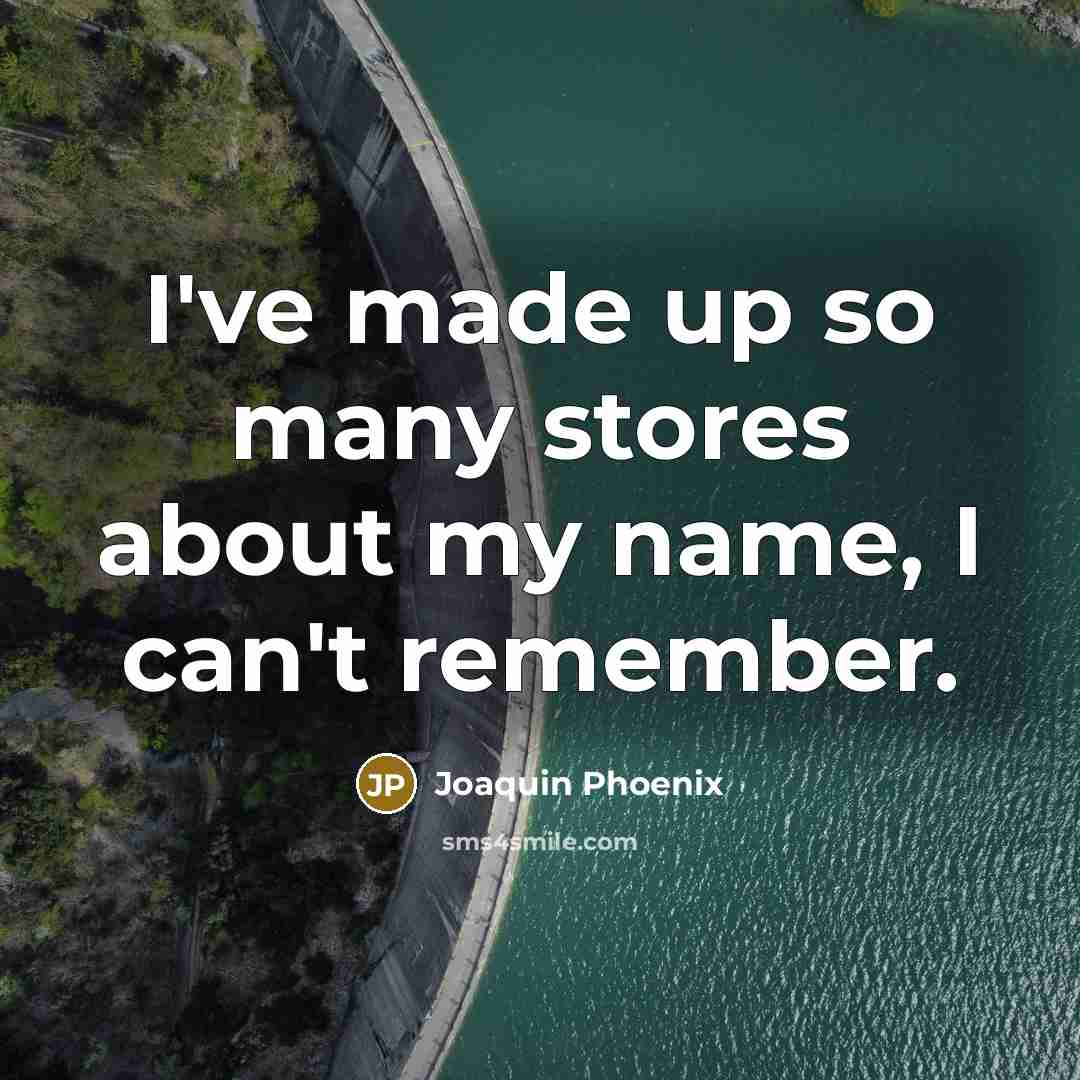“I've made up so many stores about my name, I can't remember.” quote by Joaquin Phoenix