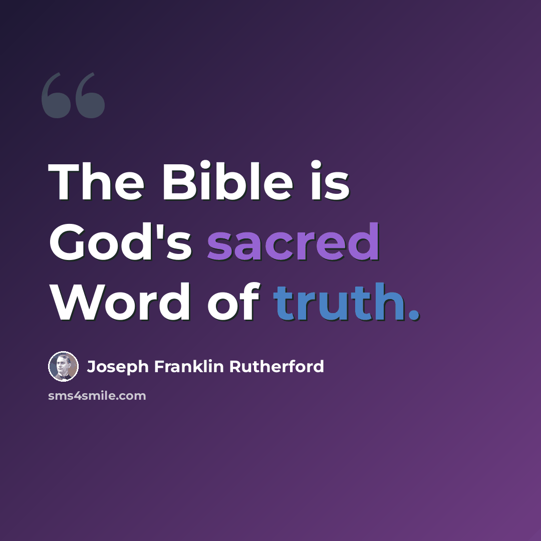 “The Bible is God's sacred Word of truth.” quote by Joseph Franklin Rutherford