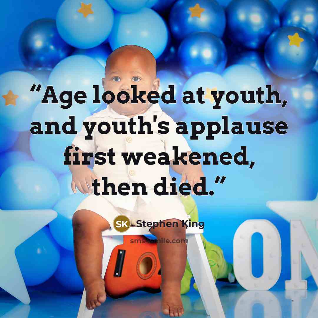 “Age looked at youth, and youth's applause first weakened, then died.” quote by Stephen King