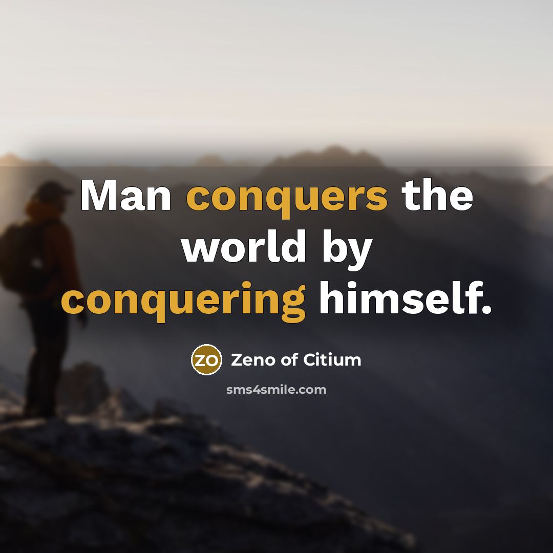 “Man conquers the world by conquering himself.” quote by Zeno of Citium