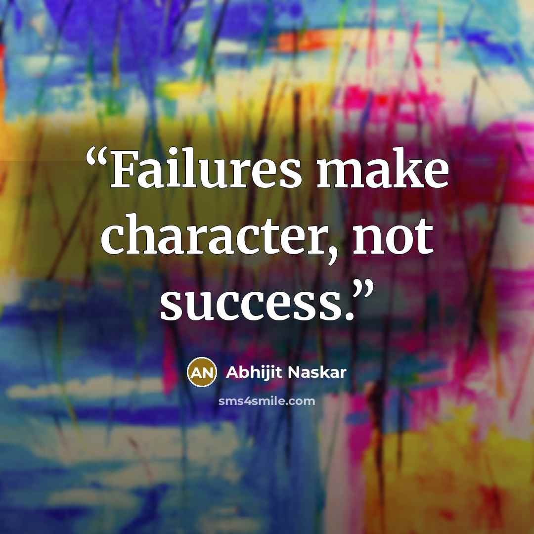 “Failures make character, not success.” quote by Abhijit Naskar