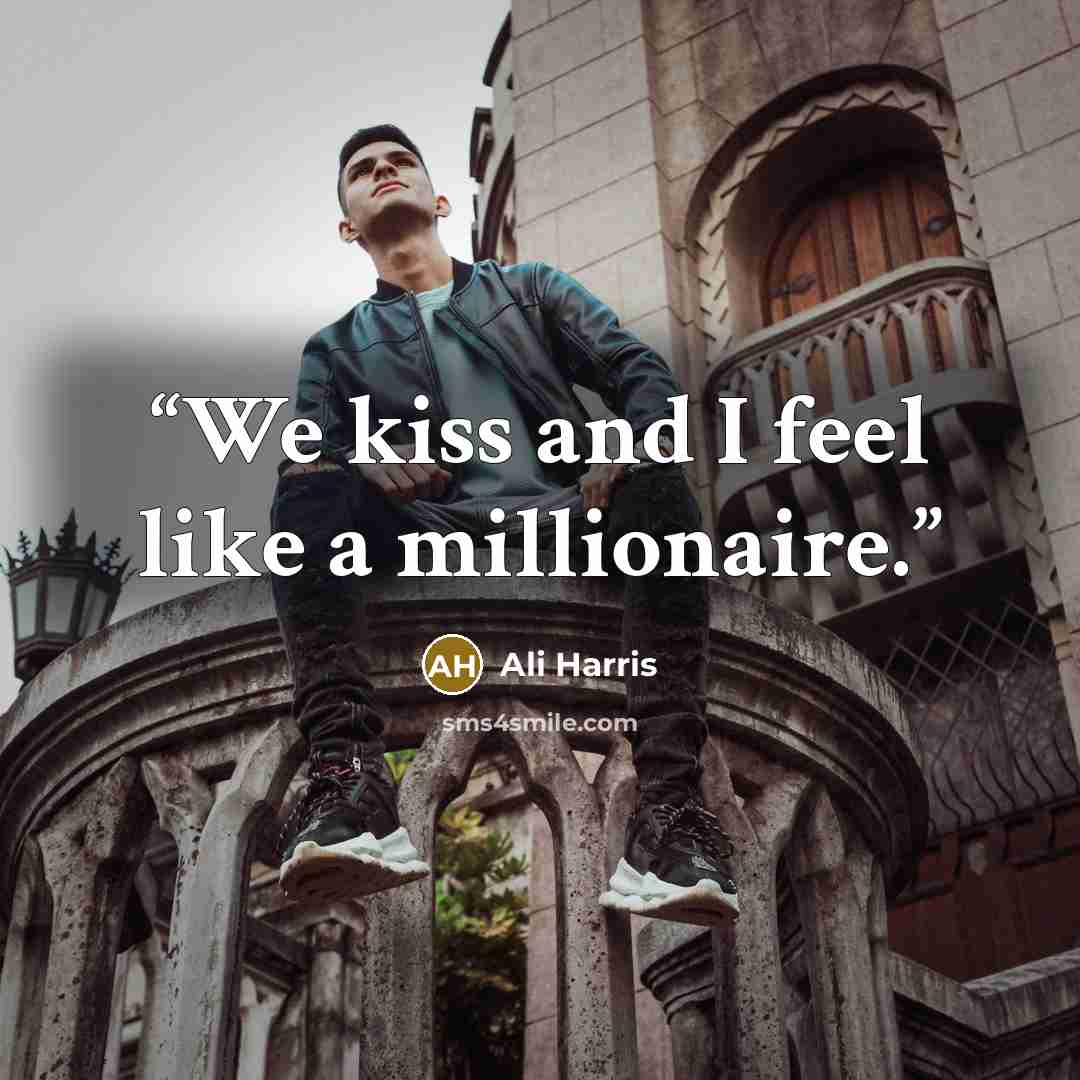 “We kiss and I feel like a millionaire.” quote by Ali Harris