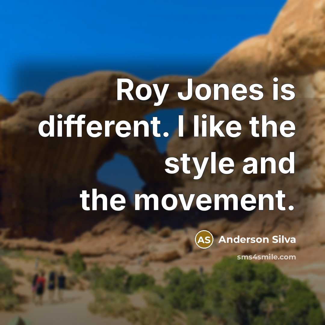“Roy Jones is different. I like the style and the movement.” quote by Anderson Silva