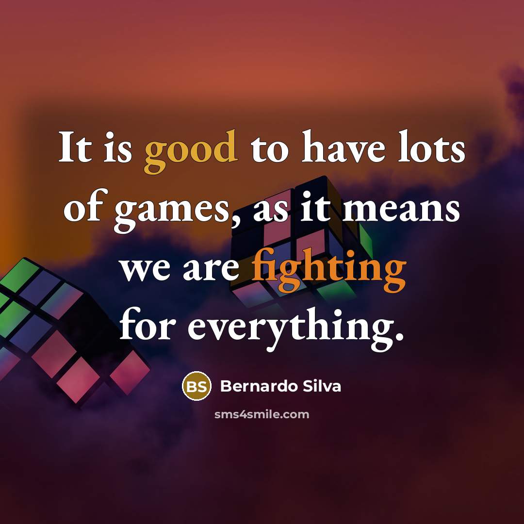 “It is good to have lots of games, as it means we are fighting for everything.” quote by Bernardo Silva