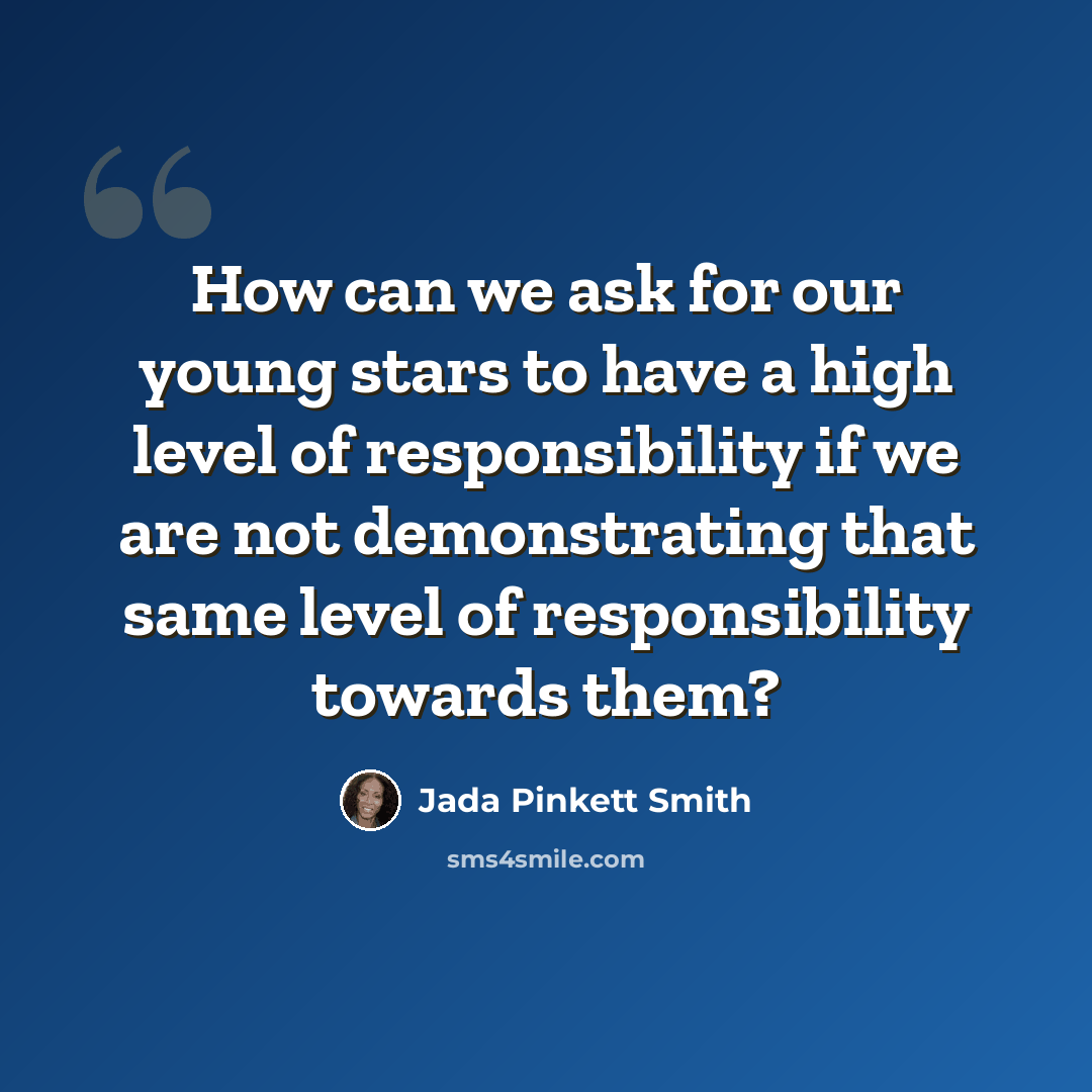 “How can we ask for our young stars to have a high level of responsibility if we are not demonstrating that same level of responsibility towards them?” quote by Jada Pinkett Smith