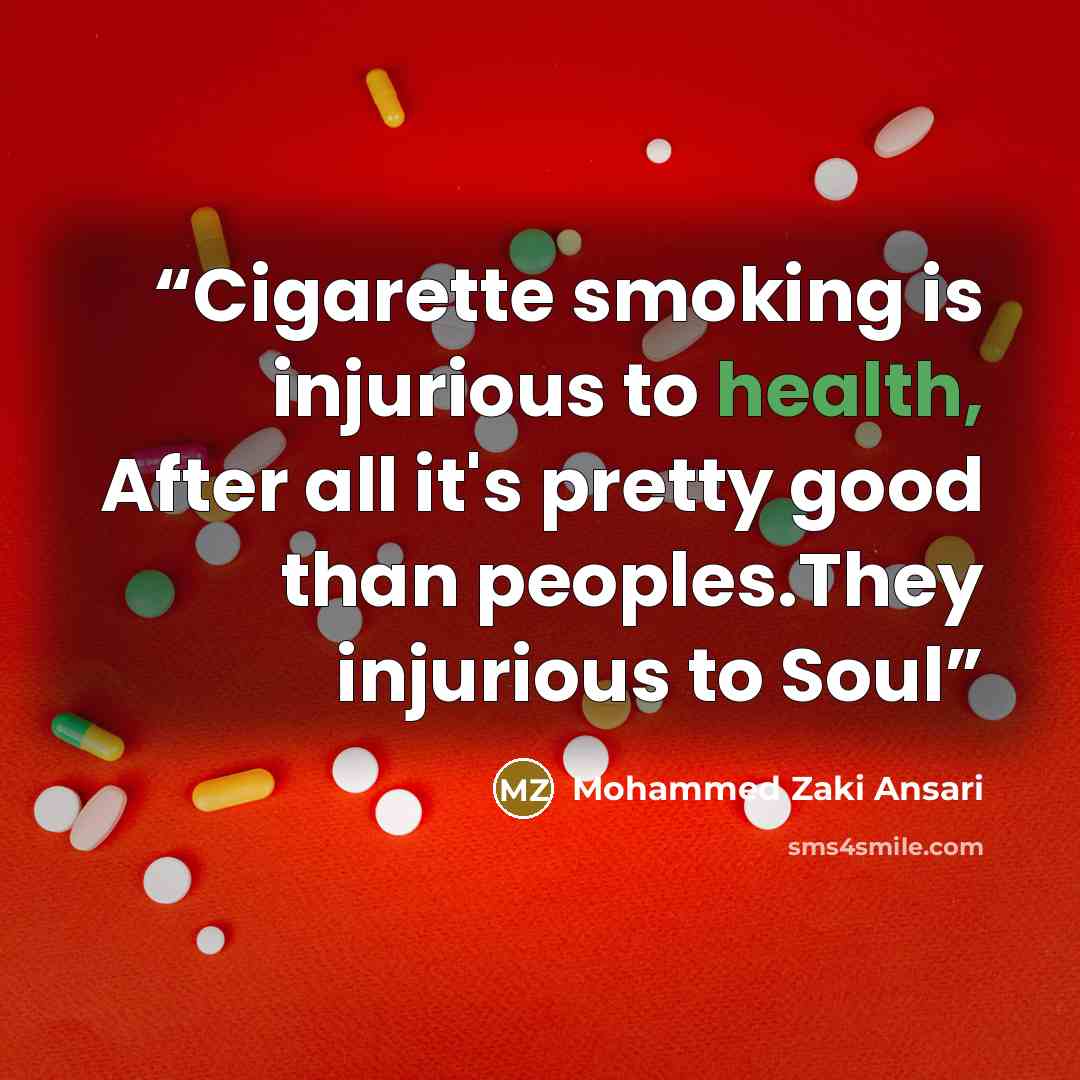 “Cigarette smoking is injurious to health, After all it's pretty good than peoples.They injurious to Soul” quote by Mohammed Zaki Ansari