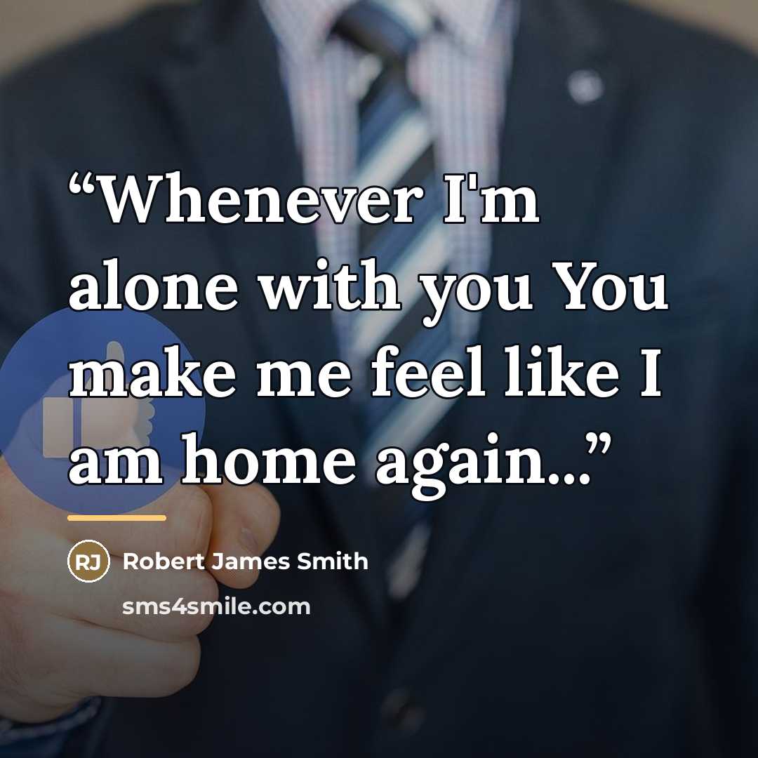 “Whenever I'm alone with you You make me feel like I am home again...” quote by Anonymous