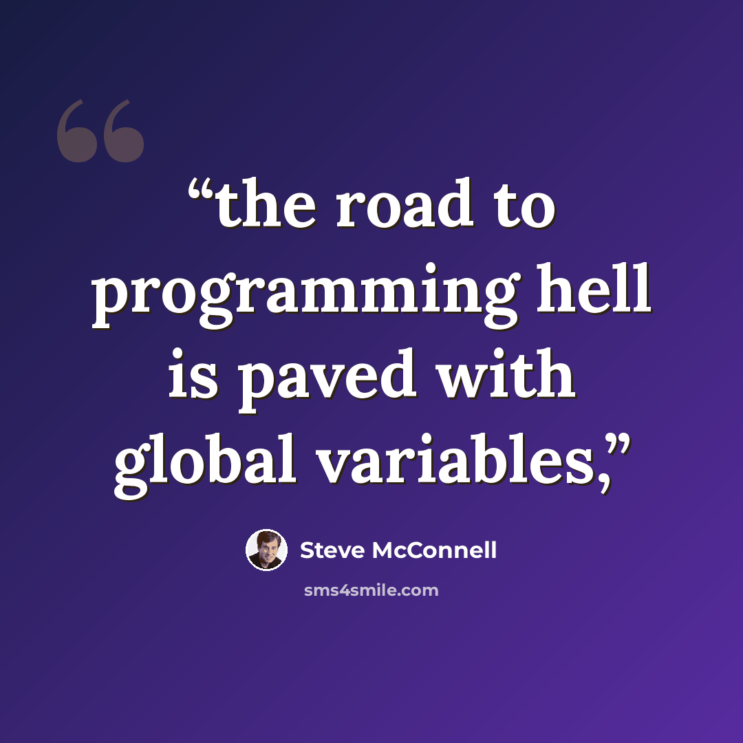 “the road to programming hell is paved with global variables,” quote by Steve McConnell