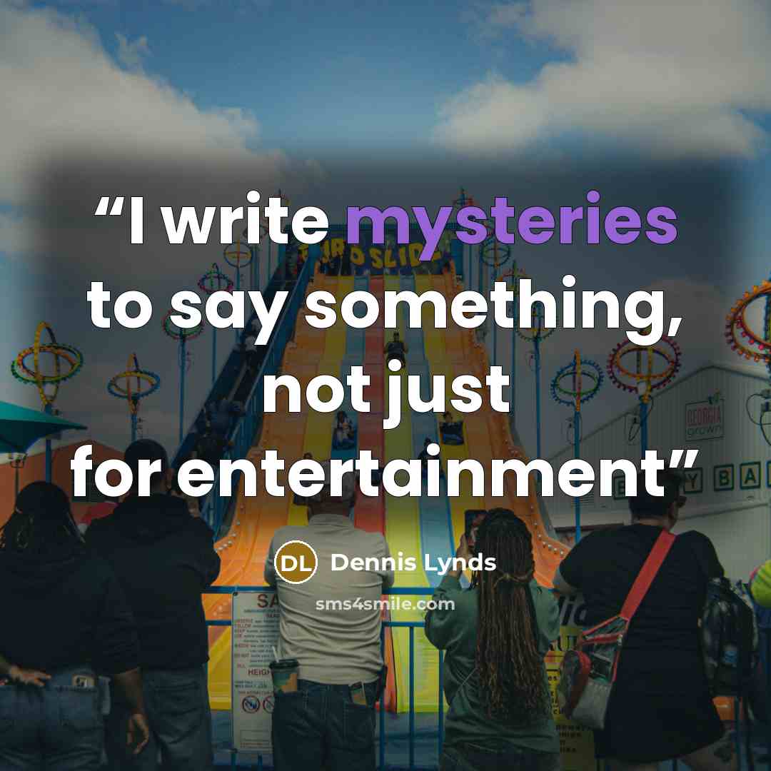 “I write mysteries to say something, not just for entertainment” quote by Dennis Lynds