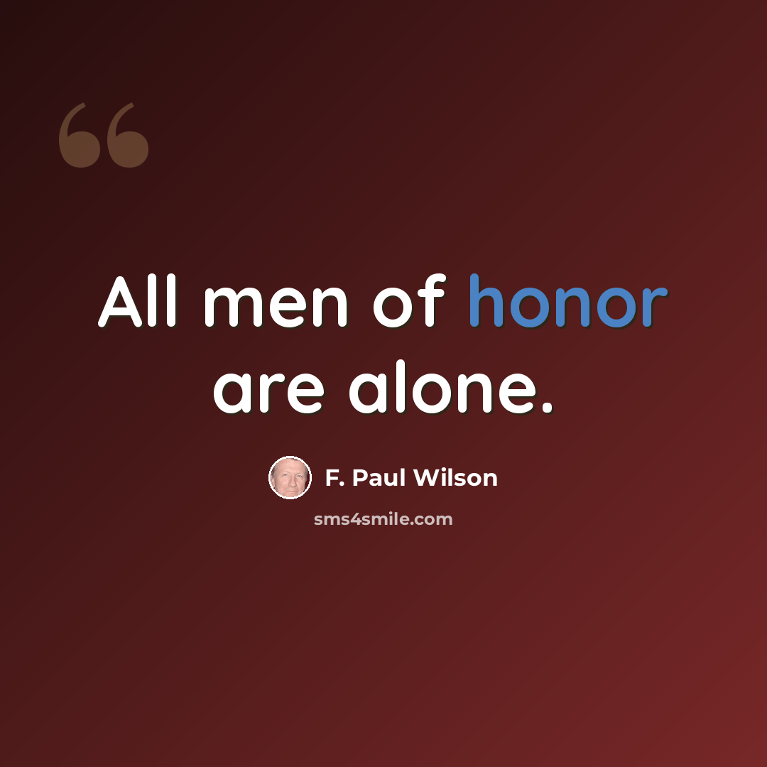 “All men of honor are alone.” quote by F. Paul Wilson