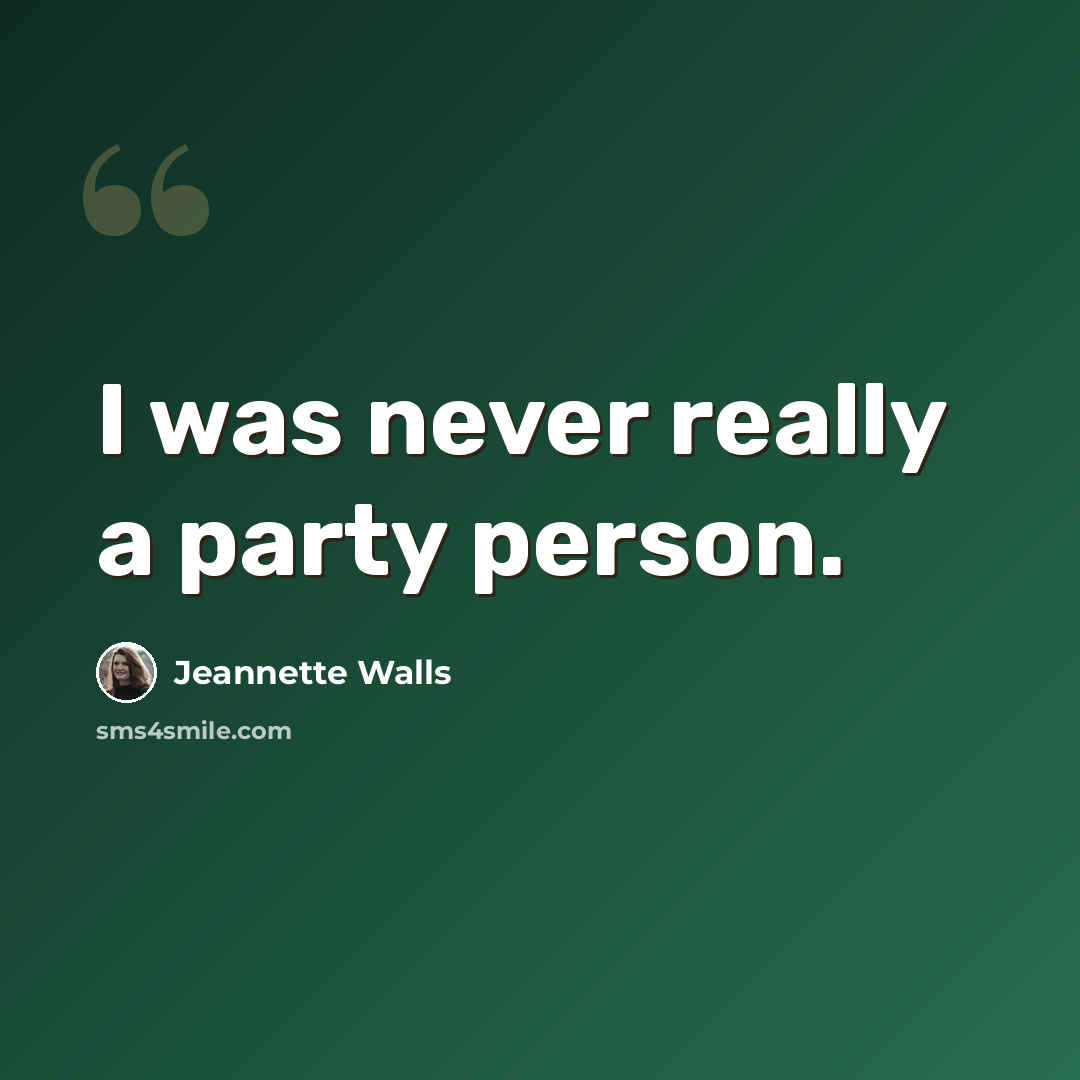 “I was never really a party person.” quote by Jeannette Walls