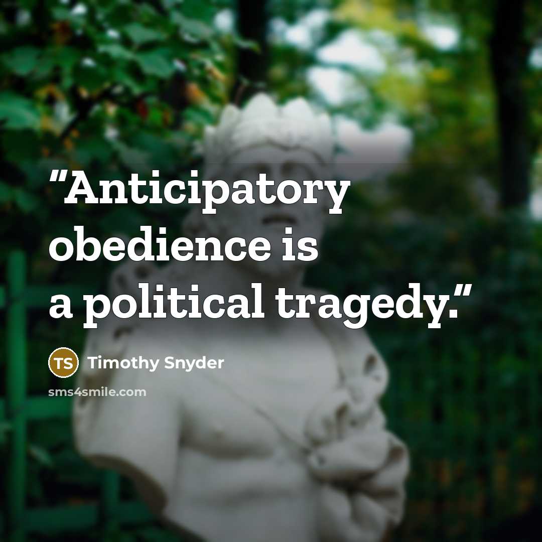“Anticipatory obedience is a political tragedy.” quote by Timothy Snyder