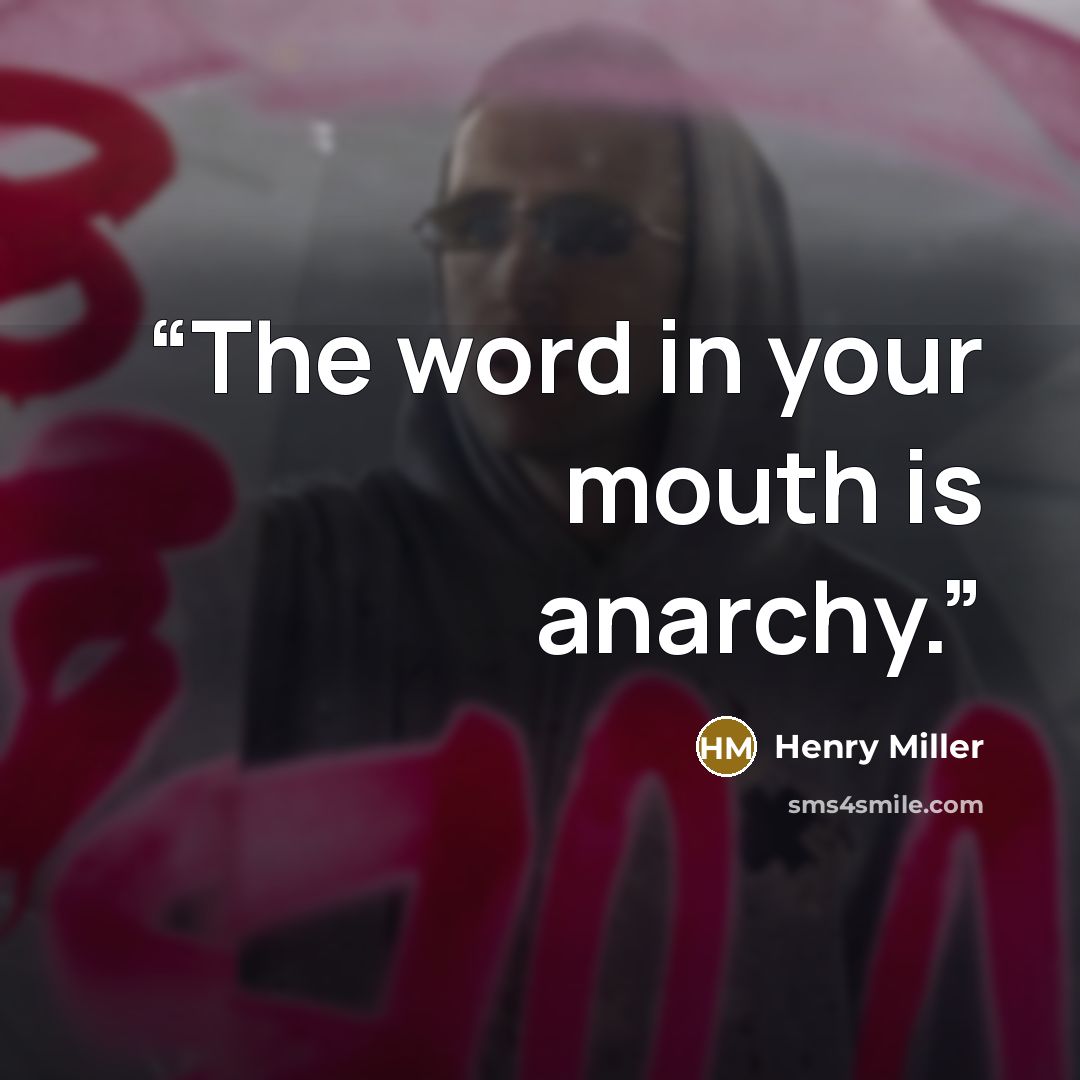 “The word in your mouth is anarchy.” quote by Henry Miller