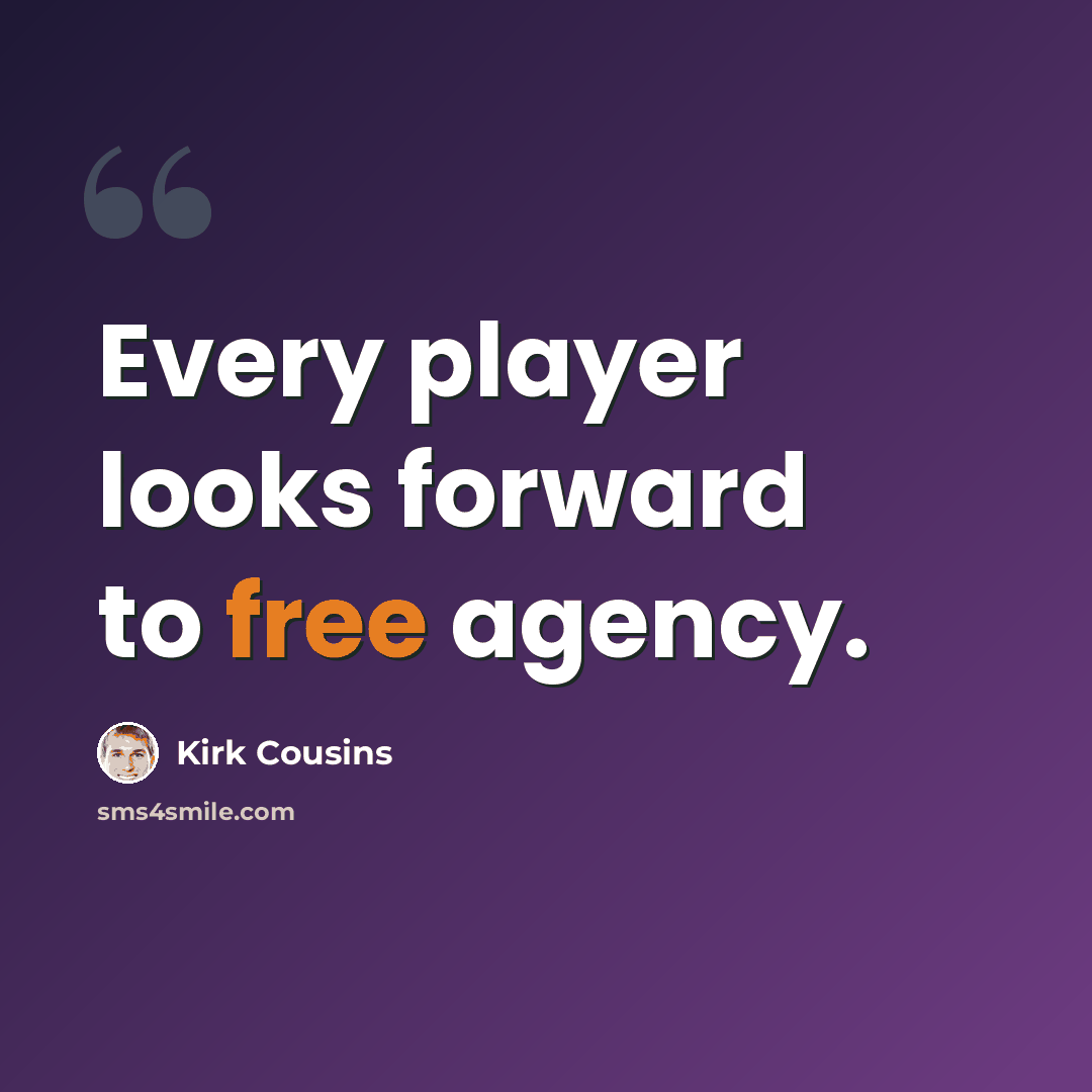 “Every player looks forward to free agency.” quote by Kirk Cousins