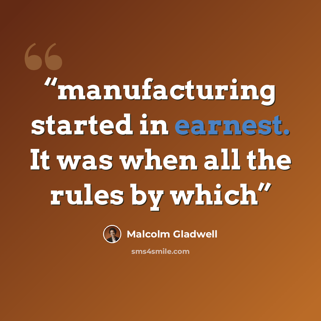 “manufacturing started in earnest. It was when all the rules by which” quote by Malcolm Gladwell