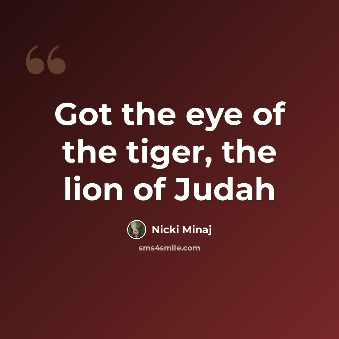 “Got the eye of the tiger, the lion of Judah” quote by Nicki Minaj