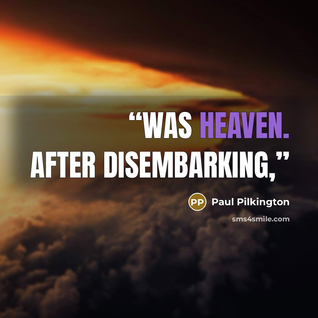 “was heaven. After disembarking,” quote by Paul Pilkington