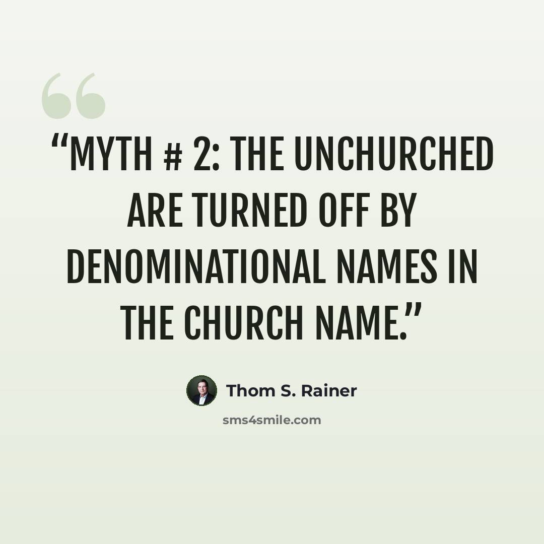 “Myth # 2: The unchurched are turned off by denominational names in the church name.” quote by Thom S. Rainer