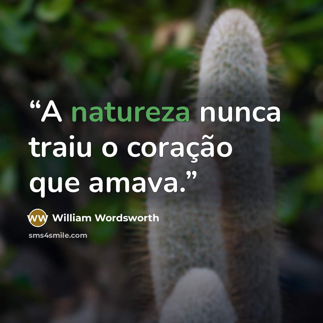 “A natureza nunca traiu o coração que amava.” quote by William Wordsworth