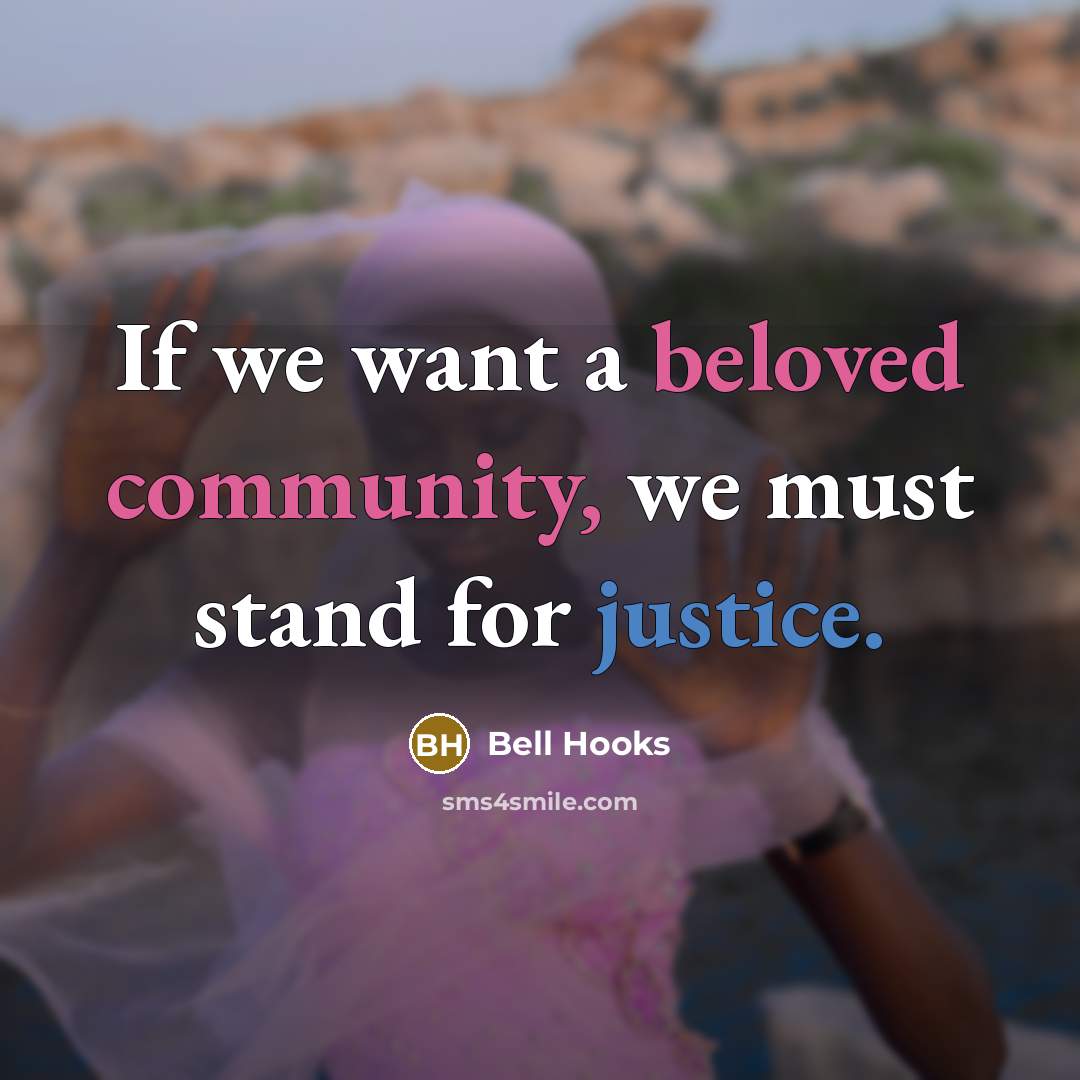“If we want a beloved community, we must stand for justice.” quote by Bell Hooks