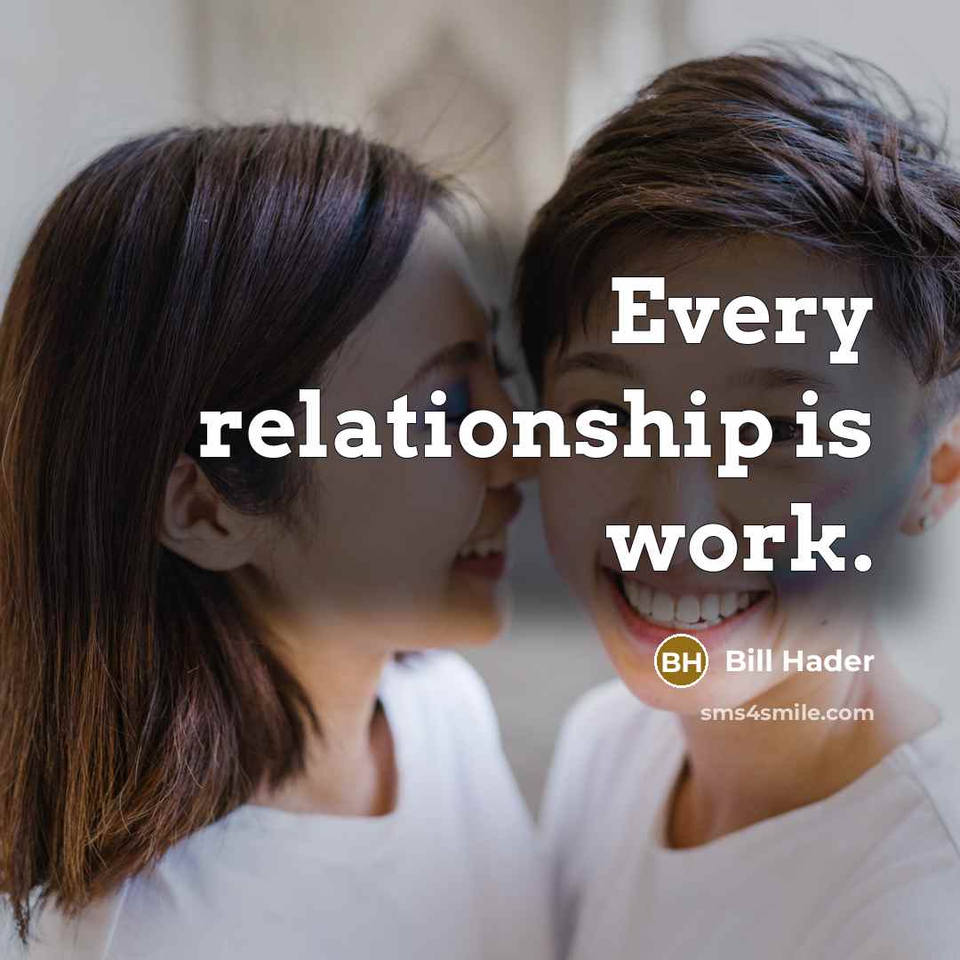“Every relationship is work.” quote by Bill Hader