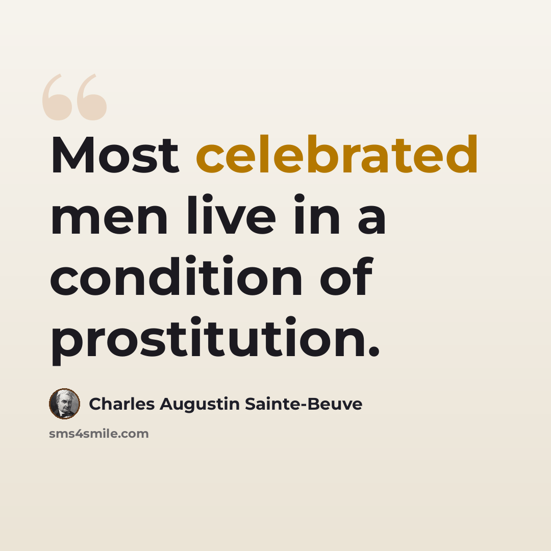 “Most celebrated men live in a condition of prostitution.” quote by Charles Augustin Sainte-Beuve