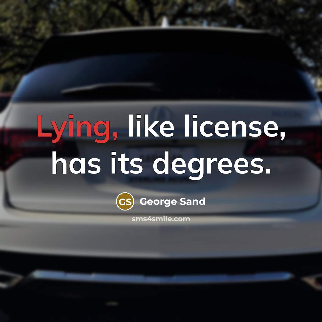 “Lying, like license, has its degrees.” quote by George Sand