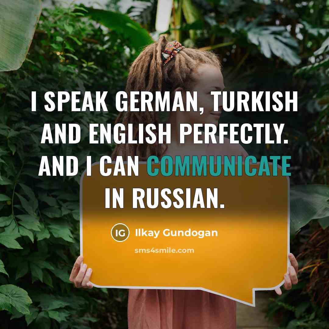 “I speak German, Turkish and English perfectly. And I can communicate in Russian.” quote by Ilkay Gundogan