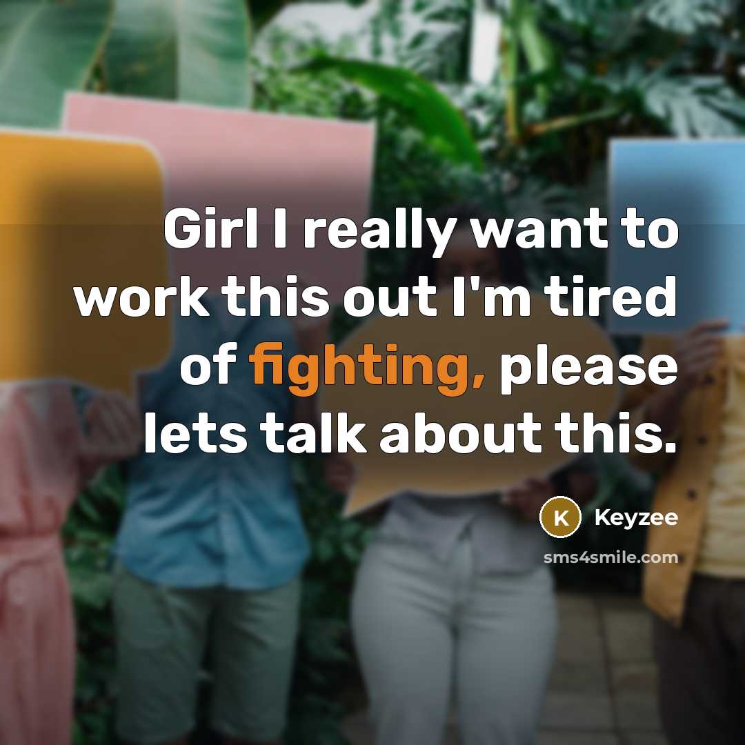 “Girl I really want to work this out I'm tired of fighting, please lets talk about this.” quote by Keyzee