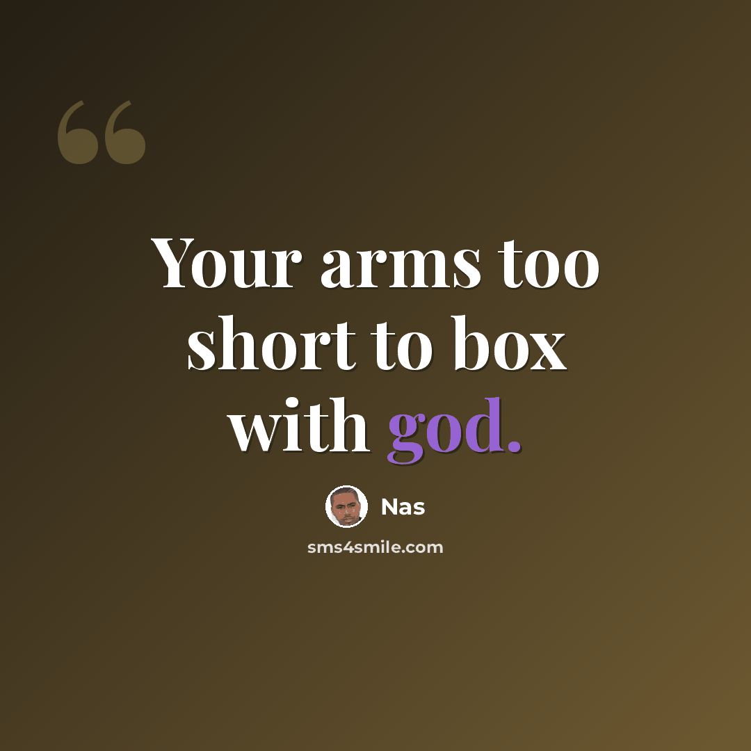 “Your arms too short to box with god.” quote by Nas