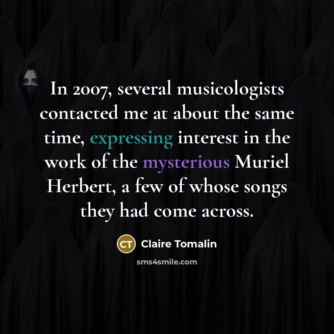 “In 2007, several musicologists contacted me at about the same time, expressing interest in the work of the mysterious Muriel Herbert, a few of whose songs they had come across.” quote by Claire Tomalin