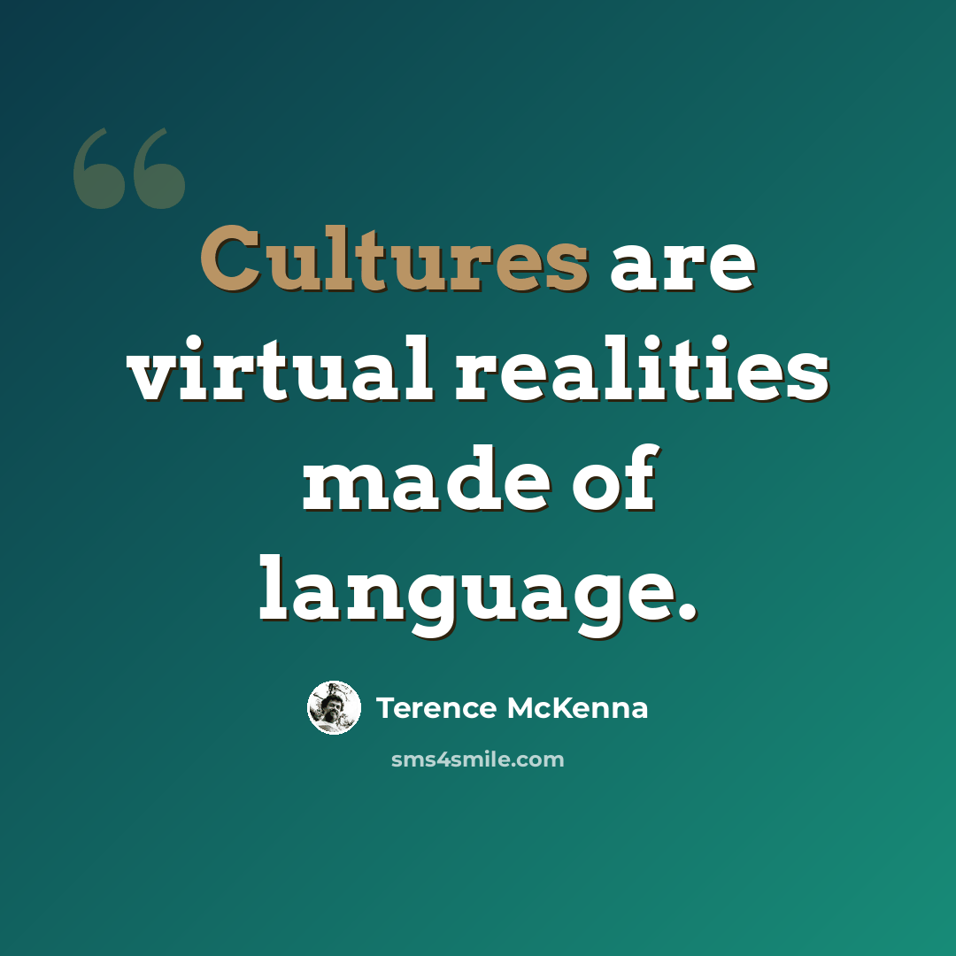 “Cultures are virtual realities made of language.” quote by Terence McKenna